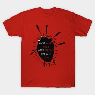 some cupid kills with arrows some with traps T-Shirt